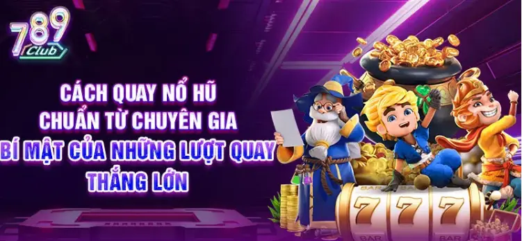 Quay Hũ Dễ Nổ Với Bộ Bí Kíp 789Club Mới Hot Nhất 2024